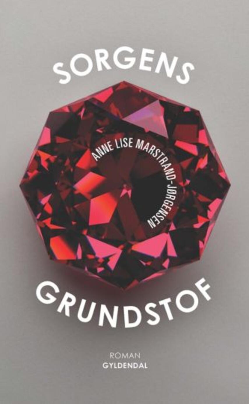 Anne Lise Marstrand-Jørgensen: Sorgens grundstof : roman