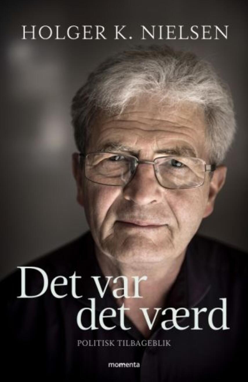 Holger K. Nielsen (f. 1950): Det var det værd : politisk tilbageblik