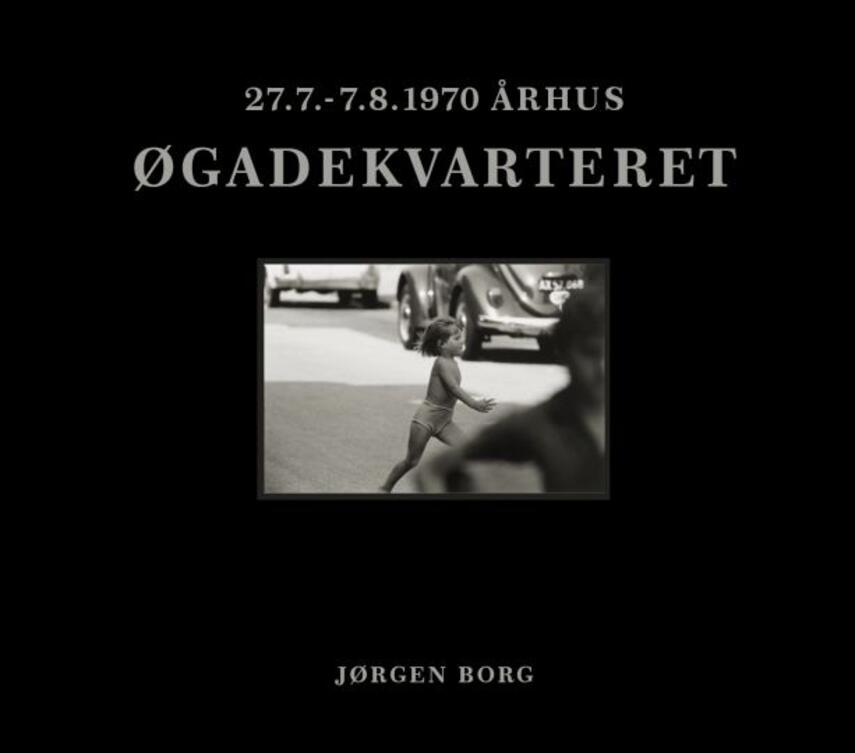 Jørgen Borg: Øgadekvarteret : 27.7.-7.8.1970 Århus