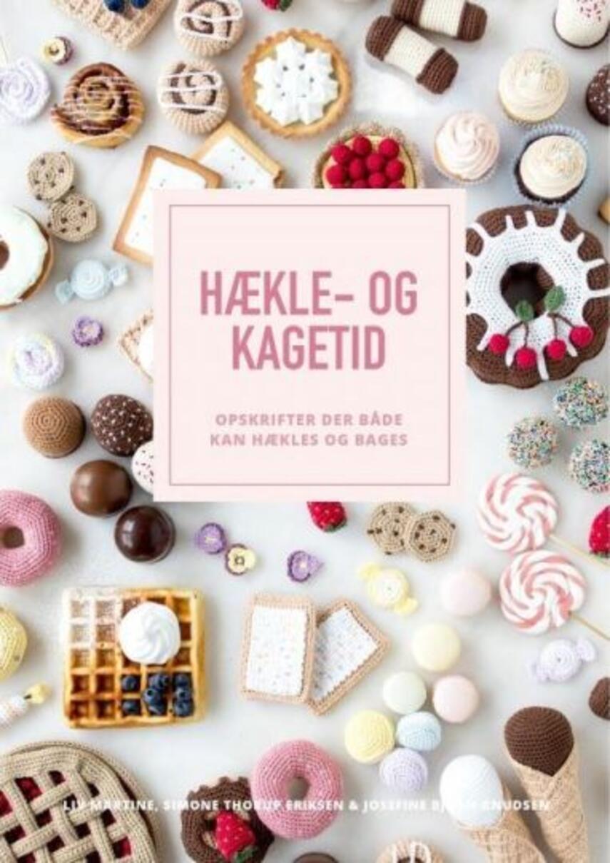 Liv Martine, Simone Thorup Eriksen, Josefine Bjørn Knudsen: Hækle- og kagetid : opskrifter der både kan hækles og bages